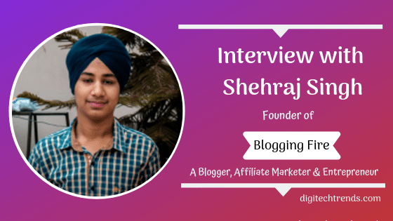 Interview with Shehraj Singh founder of BloggingFire.com