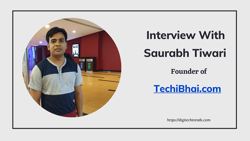 Exclusive Interview With Saurabh Tiwari: A Digital Markter, Blogger and Founder of Techibhai.com