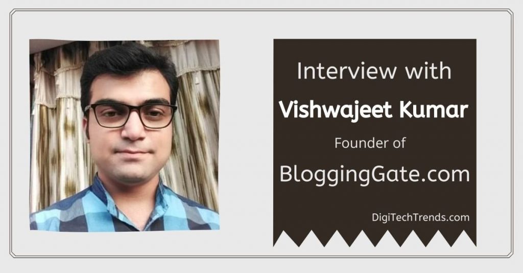 Exclusive Interview With blogger Vishwajeet Kumar from BloggingGate.com