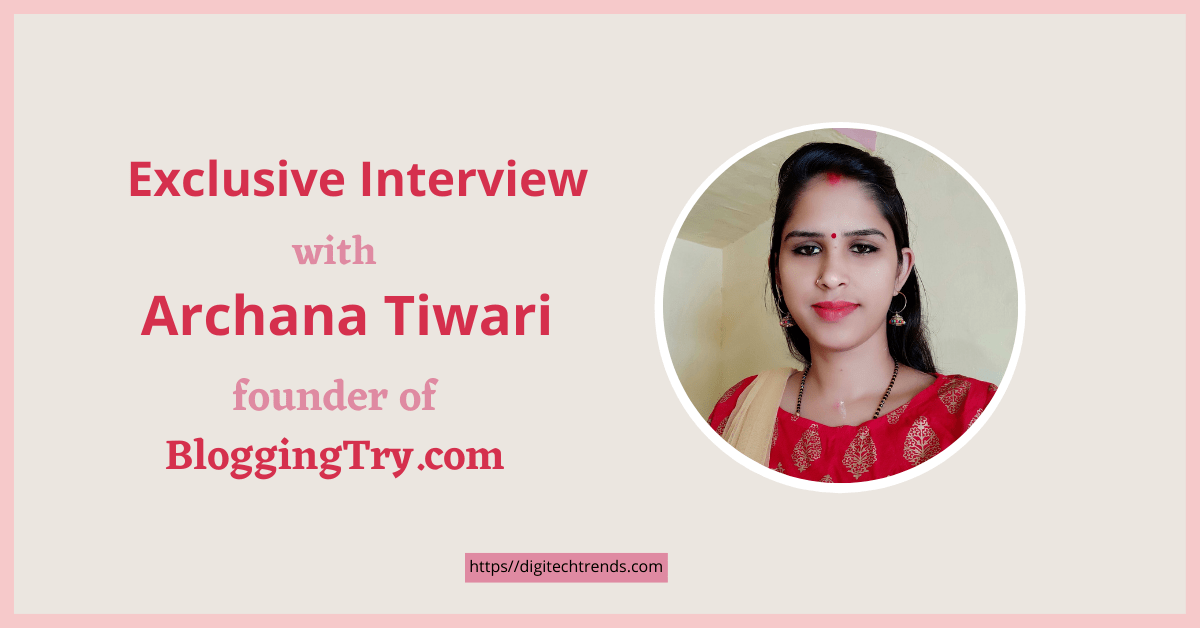 Interview With blogger Archana Tiwari founder of Bloggingtry