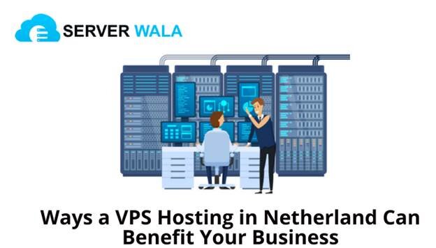Ways a VPS Hosting in Netherland Can Benefit Your Business