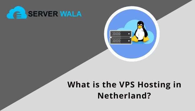 What Is The VPS Hosting In Netherland?